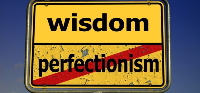 Wisdom vs perfectionism